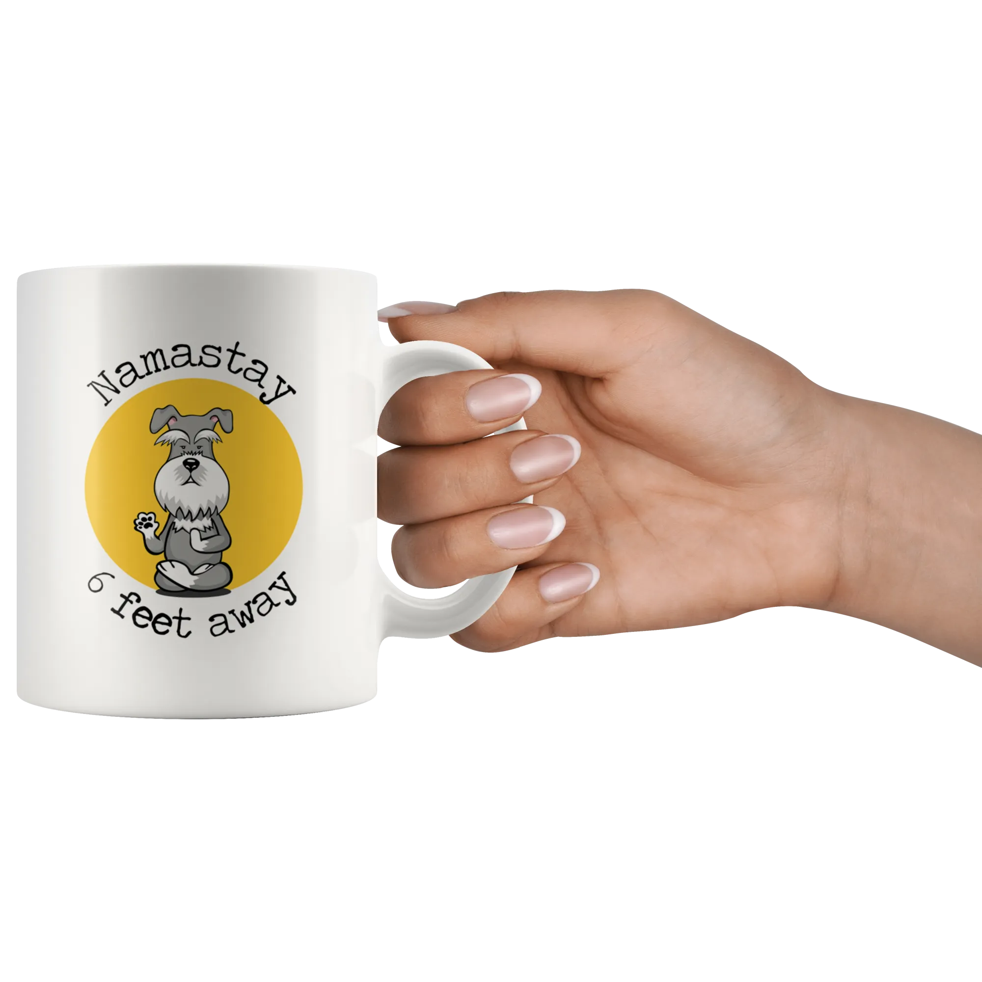 Namastay 6 Feet Away Schnauzer Mug - Social Distancing Gift  For Schnauzer Lover Unique Funny Quote