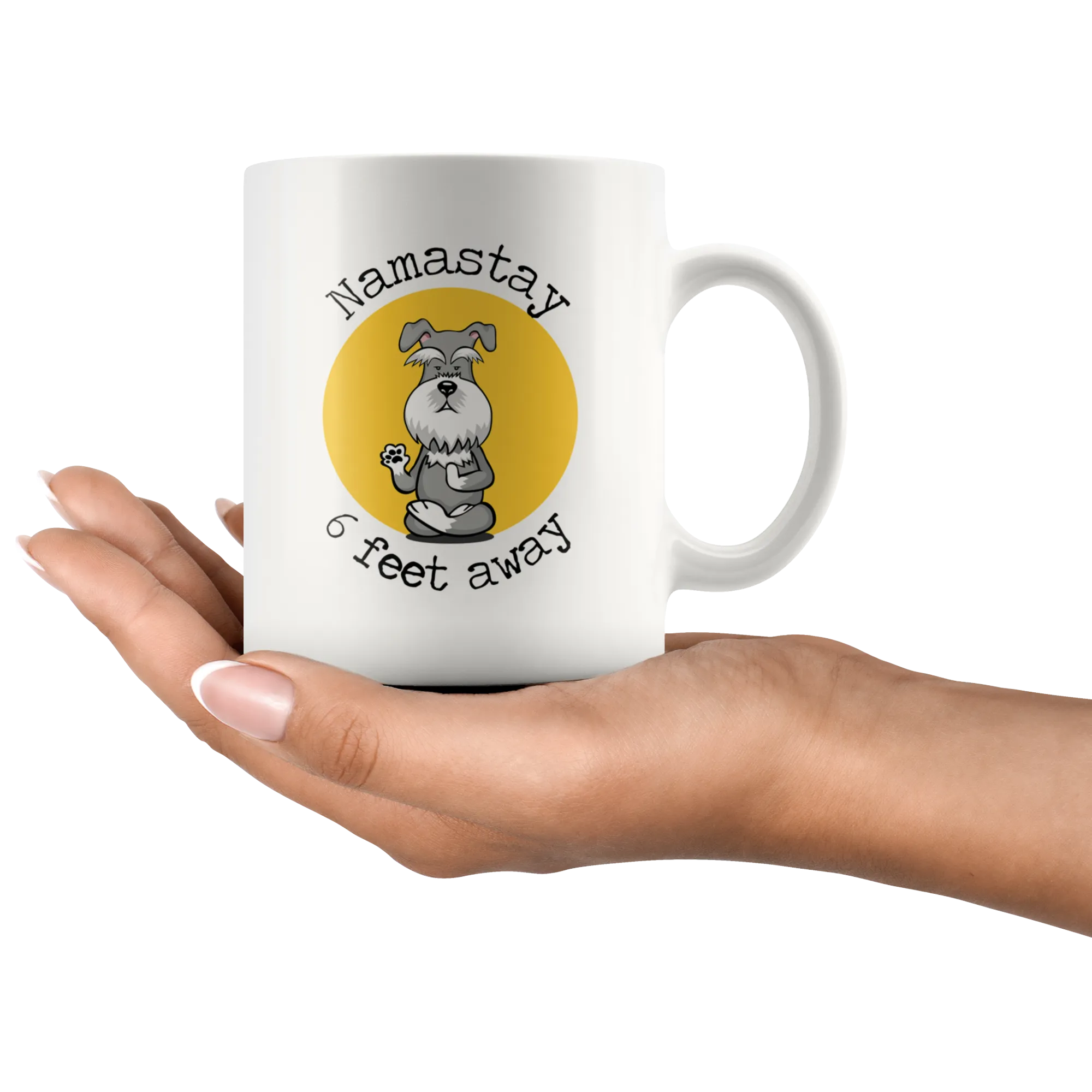 Namastay 6 Feet Away Schnauzer Mug - Social Distancing Gift  For Schnauzer Lover Unique Funny Quote