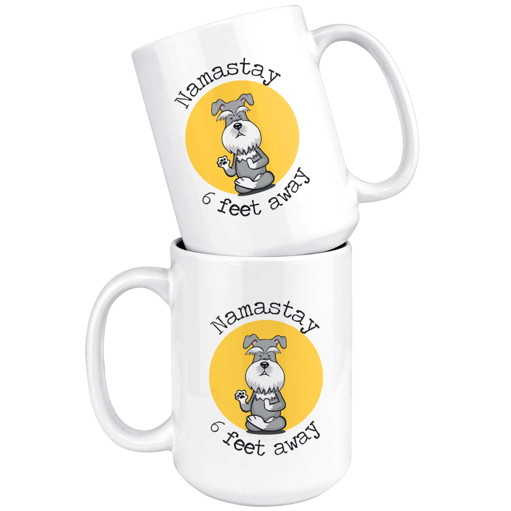 Namastay 6 Feet Away Schnauzer Mug - Social Distancing Gift  For Schnauzer Lover Unique Funny Quote