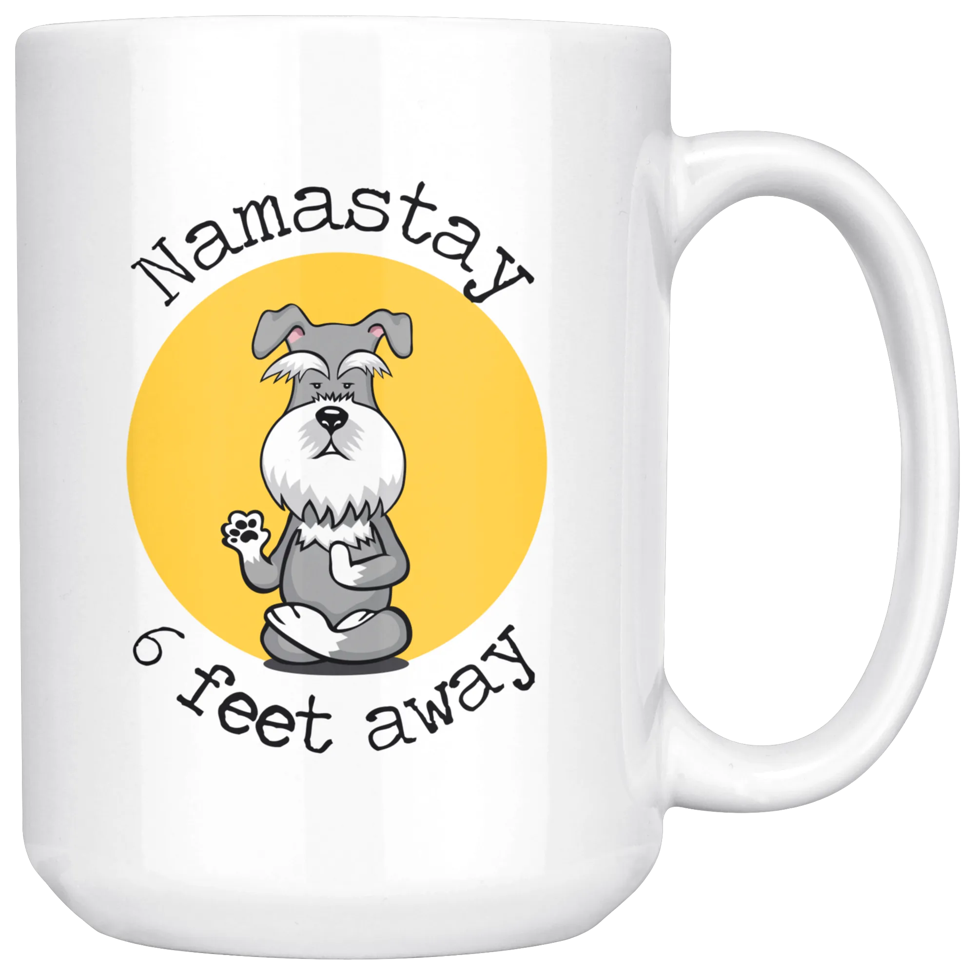 Namastay 6 Feet Away Schnauzer Mug - Social Distancing Gift  For Schnauzer Lover Unique Funny Quote